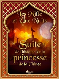 – Les Mille Et Une Nuits et Antoine Galland - Suite de l’histoire de la princesse de la Chine.
