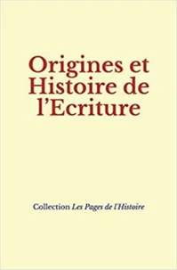 Origines et Histoire de l’Ecriture