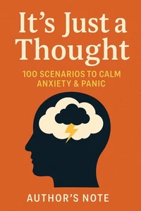 It’s Just a Thought 100 Scenarios to Calm Anxiety &amp; Panic