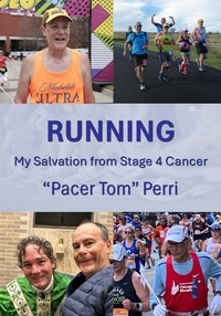  "Pacer Tom" Perri - RUNNING: My Salvation from Stage 4 Cancer.