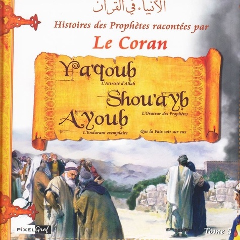 (pixelgraf) Collectif - Histoires des Prophètes racontées par le Coran Tome 05 - Ya'qoub - Shou'ayb - Ayoub.