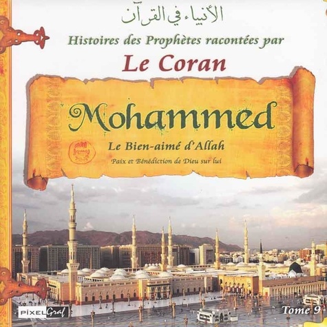 (pixelgraf) Collectif - Histoires des Prophètes racontées par le Coran (Tome 09) - Mohammed le sceau des Prophètes.