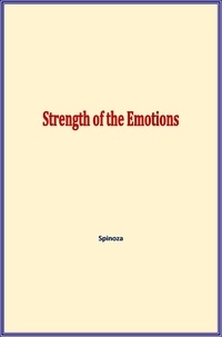. Spinoza - Strength of the Emotions.