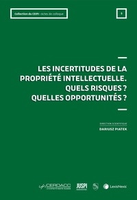 (ss dir.) dariusz Piatek et Collectif Ouvrage - Les incertitudes de la propriété intellectuelle - Actes du colloque du 2 février 2023.