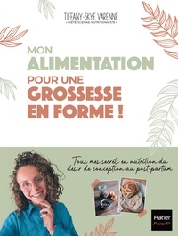  @Tiffany Healthy et Tiffany-skye Varenne - Mon alimentation pour une grossesse en forme !.