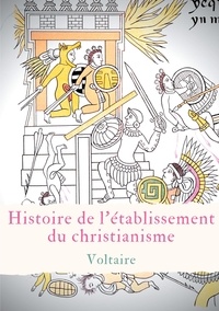 . Voltaire - Histoire de l'établissement du christianisme.