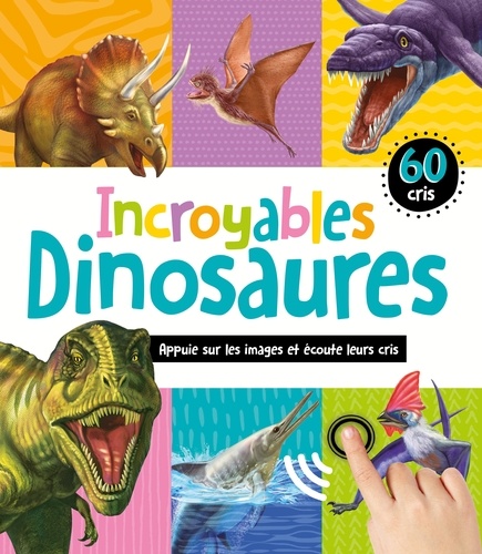Incroyables dinosaures. 60 cris