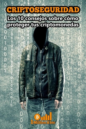  1 Millionxbtc - Criptoseguridad: Los diez consejos para proteger tus criptomonedas.