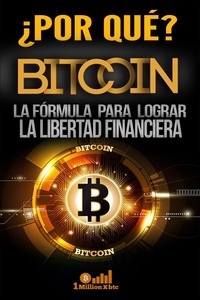  1 Millionxbtc - ¿Por qué Bitcoin? La fórmula para lograr la libertad financiera.