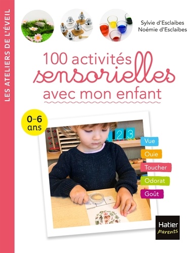 100 activités sensorielles avec mon enfant  0-6 ans