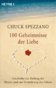 100 Geheimnisse der Liebe - Geschenke zur Heilung der Herzen und zur Vermehrung des Glücks.