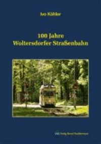 100 Jahre Woltersdorfer Straßenbahn.