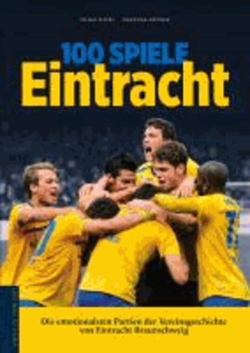 100 Spiele Eintracht - Die emotionalsten Partien der Vereinsgeschichte von Eintracht Braunschweig.