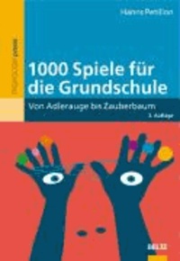 1000 Spiele für die Grundschule - Von Adlerauge bis Zauberbaum.