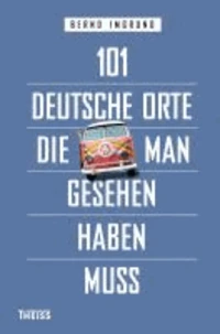 101 deutsche Orte, die man gesehen haben muss