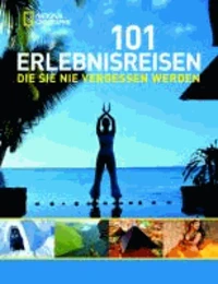 101 Erlebnisreisen, die Sie nie vergessen werden