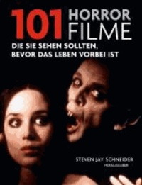 101 Horrorfilme - Die Sie sehen sollten, bevor das Leben vorbei ist. Ausgewählt und vorgestellt von 39 internationalen Filmkritikern..