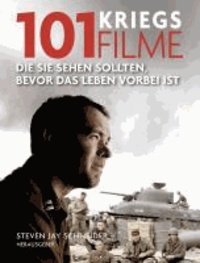 101 Kriegsfilme - Die Sie sehen sollten, bevor das Leben vorbei ist. Ausgewählt und vorgestellt von 35 internationalen Filmkritikern..