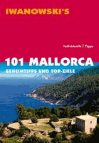 101 Mallorca - Geheimtipps und Top-Ziele.