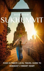 Discover Sukhumvit: Your Ultimate Local Travel Guide to Bangkok's Vibrant Heart