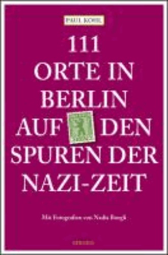 111 Orte in Berlin auf den Spuren der Nazi-Zeit.