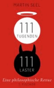 111 Tugenden, 111 Laster - Eine philosophische Revue.