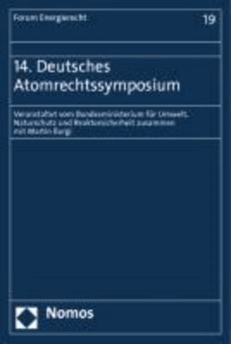 14. Deutsches Atomrechtssymposium - Veranstaltet vom Bundesministerium für Umwelt, Naturschutz und Reaktorsicherheit zusammen mit Martin Burgi.