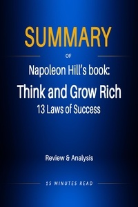  15 Minutes Read - Summary of Napoleon Hill's book: Think and Grow Rich: 13 Laws of Success - Summary.