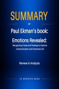  15 Minutes Read - Summary of Paul Ekman's book: Emotions Revealed: Recognizing Faces and Feelings to Improve  Communication and Emotional Life - Summary.