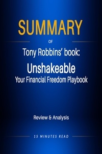  15 Minutes Read - Summary of Tony Robbins' book: Unshakeable: Your Financial Freedom Playbook - Summary.