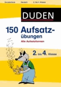 150 Aufsatzübungen 2. bis 4. Klasse - Alle Aufsatzformen.