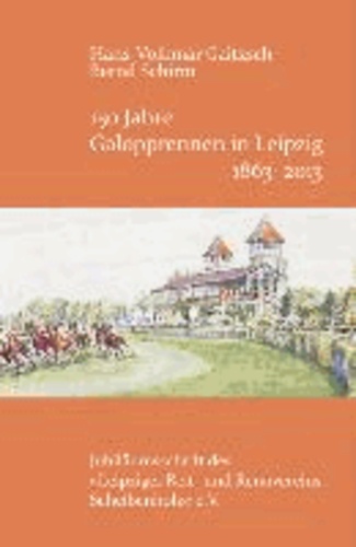 150 Jahre Galopprennen in Leipzig 1863-2013 - Jubiläumsschrift des „Leipziger Reit- und Rennvereins Scheibenholz“ e.V..
