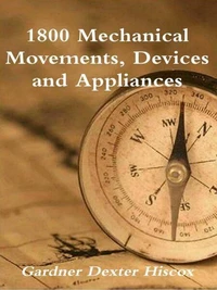 1800 Mechanical Movements, Devices and Appliances