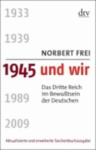 1945 und wir - Das Dritte Reich im Bewußtsein der Deutschen.