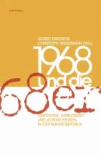 1968 und die »68er« - Ereignisse, Wirkungen und Kontroversen in der Bundesrepublik.