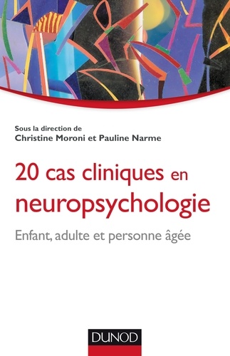 Christine Moroni - 20 cas cliniques en neuropsychologie - Enfant, adulte, personne âgée.