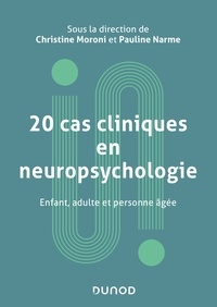 Christine Moroni - 20 cas cliniques en neuropsychologie - Enfant, adulte, personne âgée.