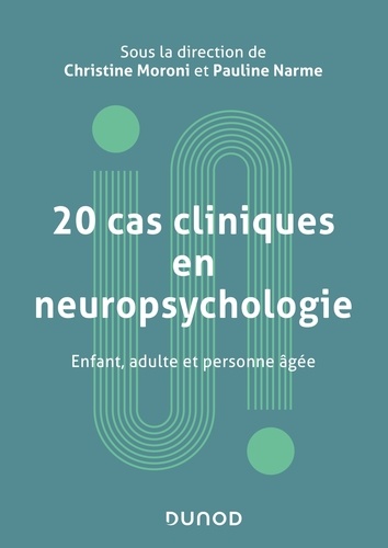 Christine Moroni - 20 cas cliniques en neuropsychologie - Enfant, adulte, personne âgée.