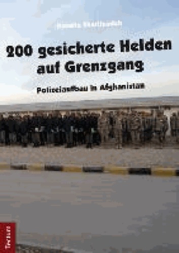 200 gesicherte Helden auf Grenzgang - Polizeiaufbau in Afghanistan.