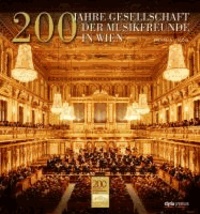 200 Jahre Gesellschaft der Musikfreunde - Der Wiener Musikverein.