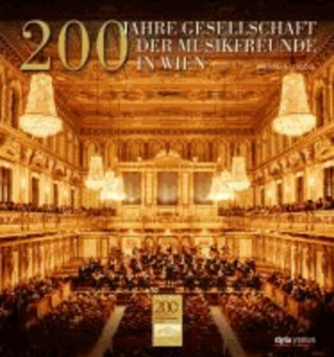 200 Jahre Gesellschaft der Musikfreunde - Der Wiener Musikverein.