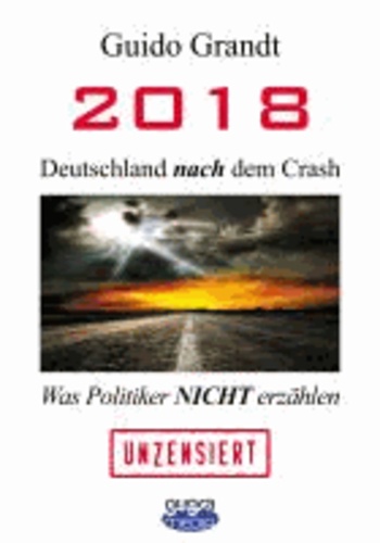 2018 - Deutschland nach dem Crash - Was Politiker nicht erzählen.