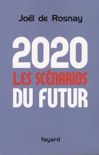 Joël de Rosnay - 2020 : les scénarios du futur - Comprendre le monde qui vient.