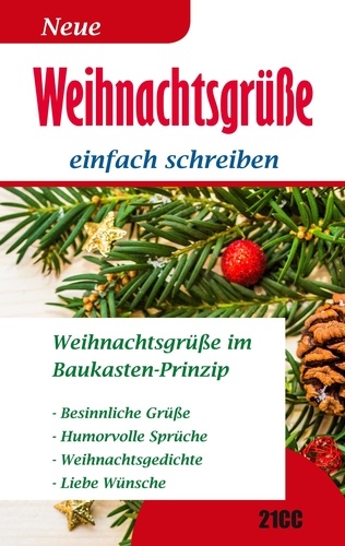 Weihnachtsgrüße. einfach schreiben - Weihnachtsgrüße im Baukasten-Prinzip - Besinnliche Grüße - Humorvolle Grüße - Weihnachtsgedichte - Liebe Wünsche