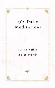 365 Daily Meditations To Be Calm As A Monk: One Page Per Day - A Book With Daily Quotes