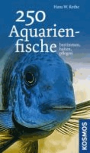 250 Aquarienfische - bestimmen - halten - pflegen.