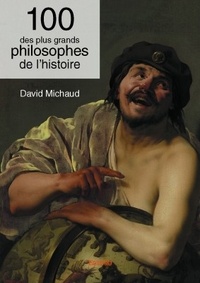 David Michaud - 100 des plus grands philosophes de l'histoire.