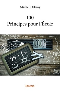 Michel Debray - 100 principes pour l’école.