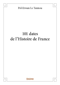Tannou pol-erwan Le - 101 dates de l'histoire de france.