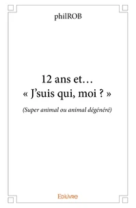 12 ans et… « j’suis qui, moi ? »